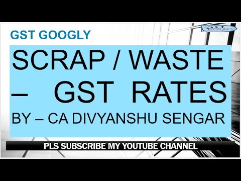GST RATES APPLICABLE on SCRAP/ WASTE