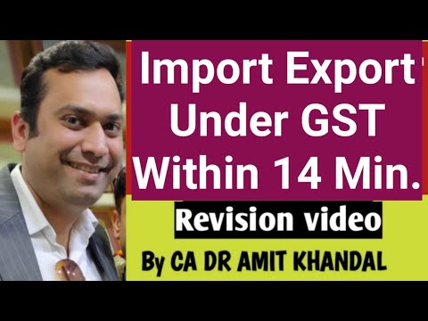 Import Export under GST (Full Revision only in 14 Min.) by CA DR AMIT KHANDAL