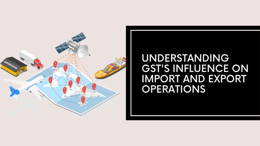 impact of gst on import export