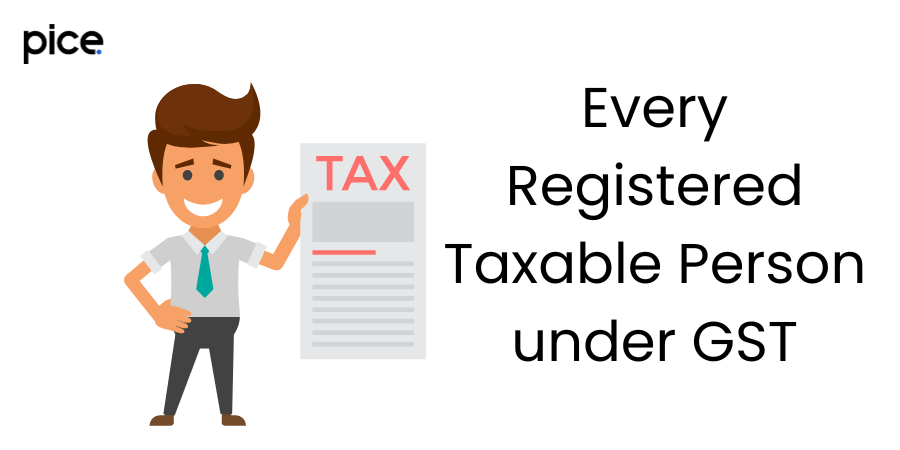 every registered taxable person under gst